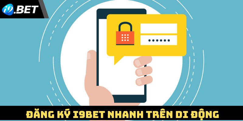 Đăng ký i9Bet nhanh trên thiết bị di động