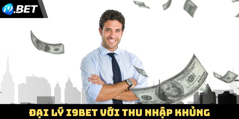 Trở thành đại lý i9Bet với cơ hội nhận thu nhập khủng