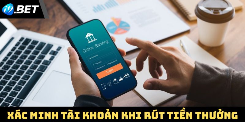 Xác minh tài khoản khi thực hiện giao dịch rút tiền thưởng